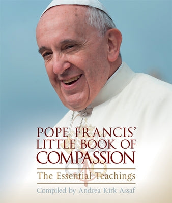 Pope Francis' Little Book of Compassion: The Essential Teachings by Assaf, Andrea Kirk