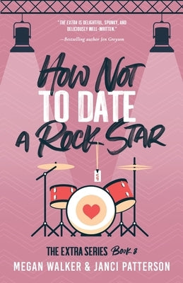 How Not to Date a Rock Star by Patterson, Janci