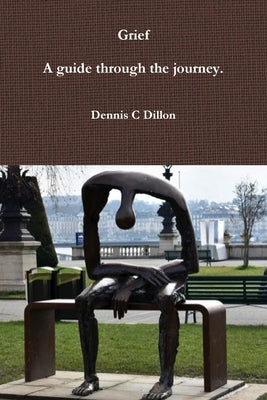 Grief: A guide through the journey. by Dillon, Dennis C.