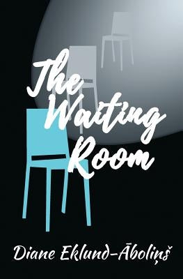 The Waiting Room by Eklund-Abolins, Diane