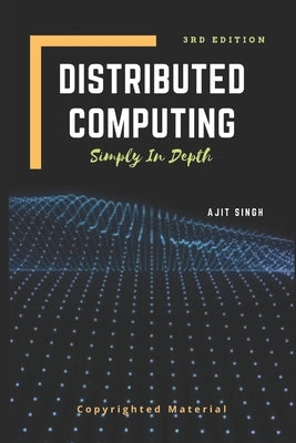 Distributed Computing: Simply In Depth by Singh, Ajit