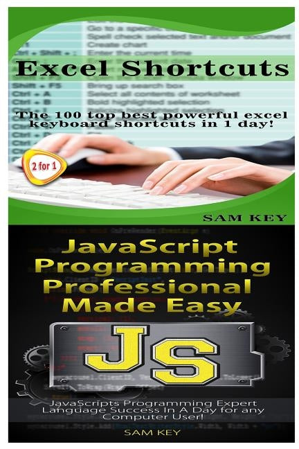 Excel Shortcuts & JavaScript Professional Programming Made Easy by Key, Sam