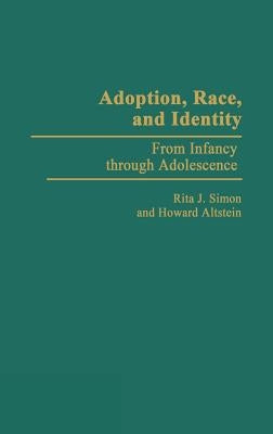 Adoption, Race, and Identity: From Infancy Through Adolescence by Altstein, Howard