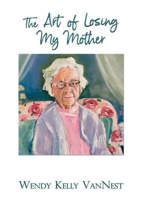 The Art of Losing My Mother by Vannest, Wendy Kelly