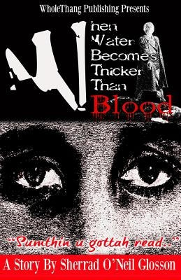 When Water Becomes Thicker Than Blood by Glosson, Sherrad O.