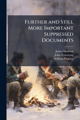 Further and Still More Important Suppressed Documents by Madison, James