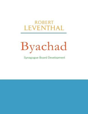 Byachad: Synagogue Board Development by Leventhal, Robert
