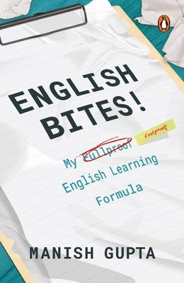 English Bites!: My Fullproof English Learning Formula by Gupta, Manish