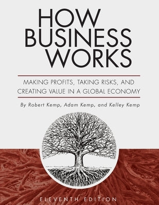 How Business Works: Making Profits, Taking Risks, and Creating Value in a Global Economy by Kemp, Robert