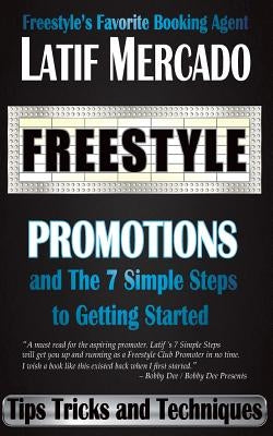 Freestyle Promotions: and The 7 Simple Steps to Getting Started by Mercado, Latif