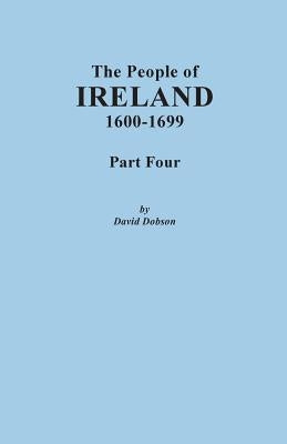 People of Ireland, 1600-1699. Part Four by Dobson, David
