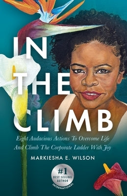 In The Climb by Wilson, Markiesha E.
