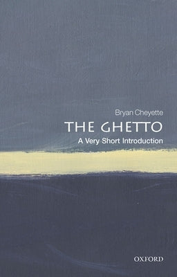 The Ghetto: A Very Short Introduction by Cheyette, Bryan