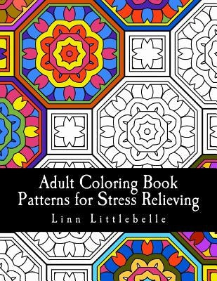 Adult Coloring Book - Patterns for Stress Relieving by Littlebelle, Linn