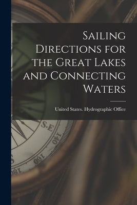 Sailing Directions for the Great Lakes and Connecting Waters by United States Hydrographic Office
