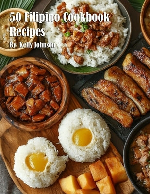 50 Filipino Cookbook Recipes by Johnson, Kelly