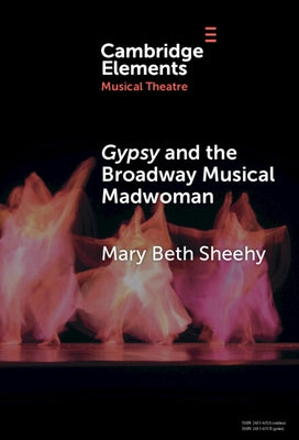 Gypsy and the Broadway Musical Madwoman by Sheehy, Mary Beth