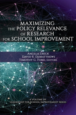 Maximizing the Policy Relevance of Research for School Improvement by Urick, Angela