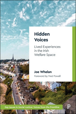 Hidden Voices: Lived Experiences in the Irish Welfare Space by Whelan, Joe