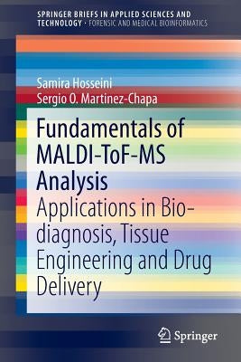 Fundamentals of Maldi-Tof-MS Analysis: Applications in Bio-Diagnosis, Tissue Engineering and Drug Delivery by Hosseini, Samira