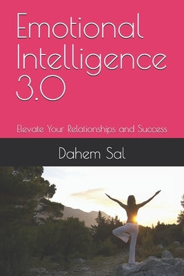 Emotional Intelligence 3.0: Elevate Your Relationships and Success by Sal, Dahem