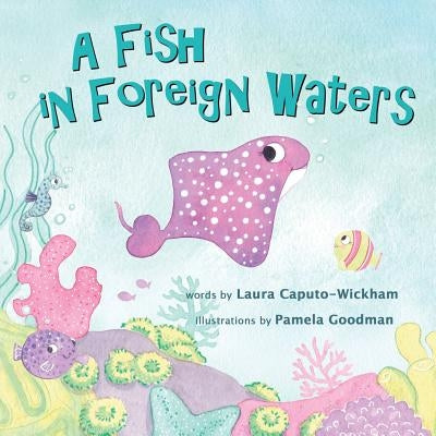A Fish in Foreign Waters: a Book for Bilingual Children by Caputo-Wickham, Laura