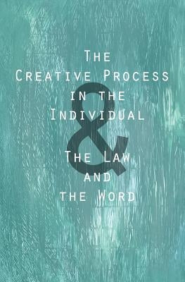 The Creative Process in the Individual: & The Law and the Word by Troward, Thomas