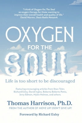 Oxygen for the Soul: Life Is Too Short to Be Discouraged by Exley, Richard