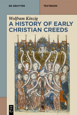 A History of Early Christian Creeds by Kinzig, Wolfram