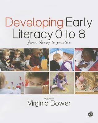 Developing Early Literacy 0-8: From Theory to Practice by Bower, Virginia