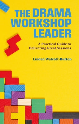 The Drama Workshop Leader: A Practical Guide to Delivering Great Sessions by Walcott-Burton, Linden