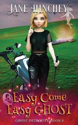 Easy Come, Easy Ghost: A Ghost Detective Paranormal Cozy Mystery #8 by Hinchey, Jane