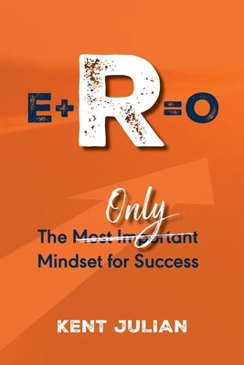 E+r=o: The Only Mindset for Success by Julian, Kent