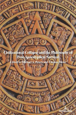 Civilizational Collapse and the Philosophy of Post-Apocalyptical Survival by Besley
