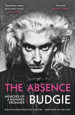 The Absence: Memoirs of a Banshee Drummer by Budgie