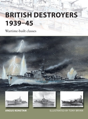 British Destroyers 1939-45: Wartime-Built Classes by Konstam, Angus