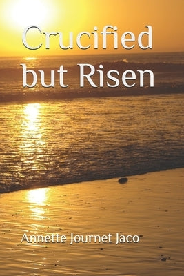 Crucified but Risen by Journet Jaco, Annette