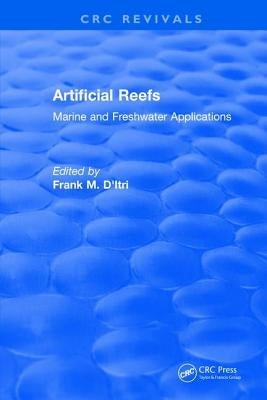 Artificial Reefs: Marine and Freshwater Applications by D'Itri, Frank M.