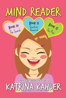 Mind Reader: Part 4 - Books 10, 11 & 12: Books for Girls 9 - 12 by Kahler, Katrina