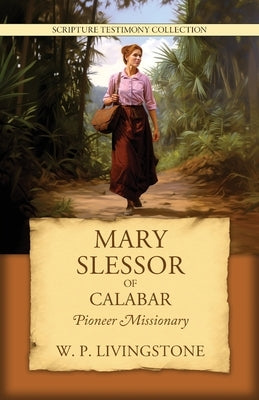 Mary Slessor of Calabar: Pioneer Missionary by Livingstone, William P.