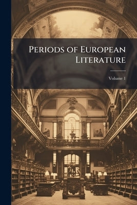 Periods of European Literature; Volume 1 by Anonymous