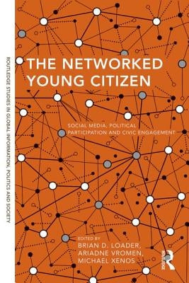 The Networked Young Citizen: Social Media, Political Participation and Civic Engagement by Loader, Brian D.