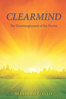 Clearmind: The Disentanglement of the Psyche by Gallo, Mariano