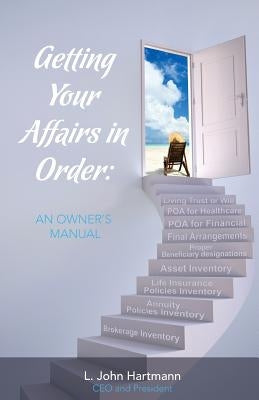 Getting Your Affairs in Order: An Owner's Manual by Hartmann, L. John