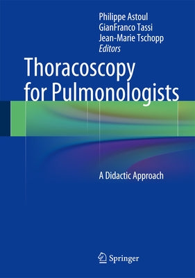 Thoracoscopy for Pulmonologists: A Didactic Approach by Astoul, Philippe