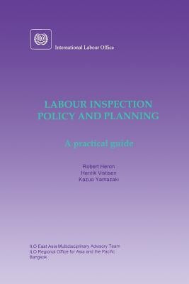 Labour inspection: Policy and planning. A practical guide by Heron, Robert