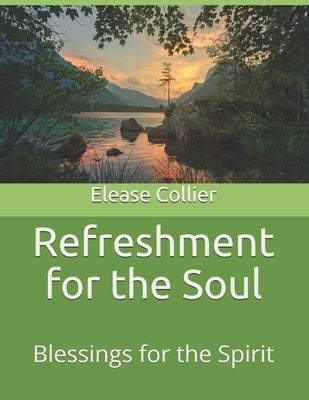 Refreshment for the Soul: Blessings for the Spirit by Collier, Elease