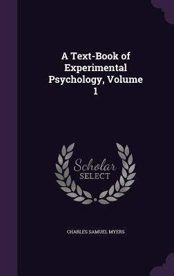 A Text-Book of Experimental Psychology, Volume 1 by Myers, Charles Samuel