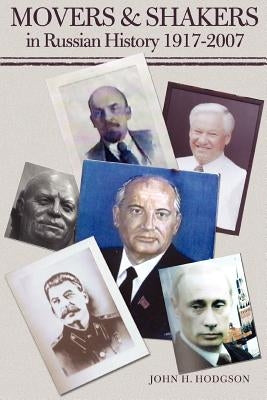 Movers & Shakers in Russian History 1917-2007 by Hodgson, John H.