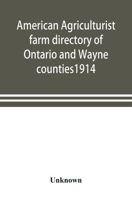 American agriculturist farm directory of Ontario and Wayne counties1914; a rural directory and reference book including a road map of the two counties by Unknown